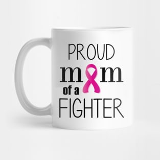 Proud Mom of a Cancer Fighter - Mother's Day Gift (gift for Mom) Mug